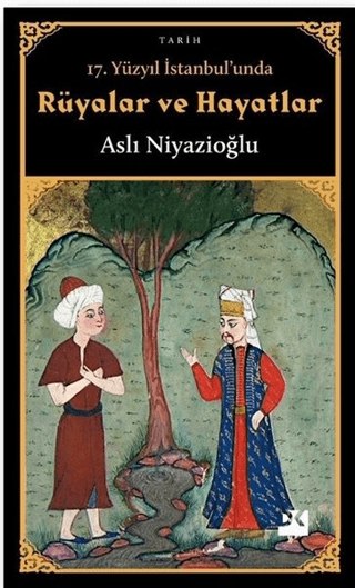 17. Yuzyil Istanbul'unda Ruyalar ve Hayatlar