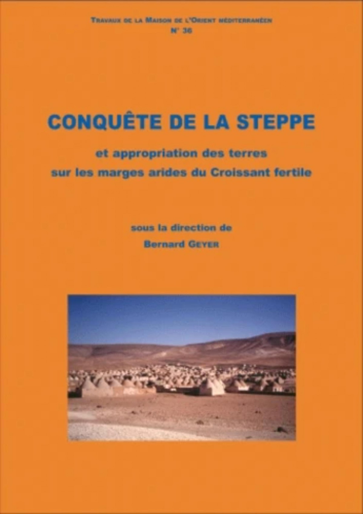 Conquete de la steppe - Travaux De La Maison De'l Orient Mediterraneen No 36