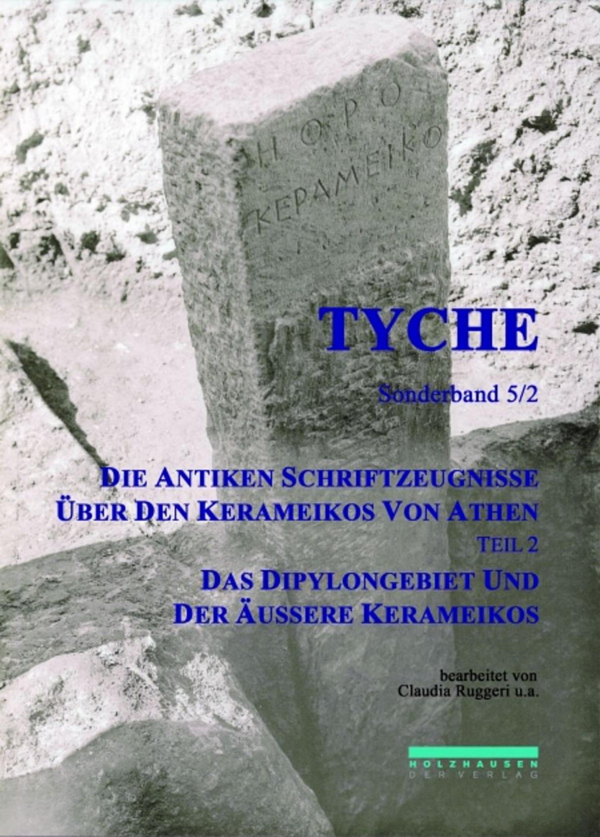 Tyche Sonderband 5/2: Die Antiken Schriftzeugnisse über den Kerameikos von Athen. Teil 2 Das Dipylongebiet und Der Aussere Kerameikos