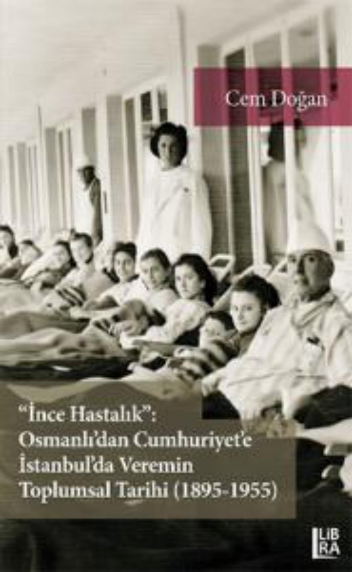 İnce Hastalık.Osmanlı’dan Cumhuriyet’e İstanbul’da Veremin Toplumsal Tarihi