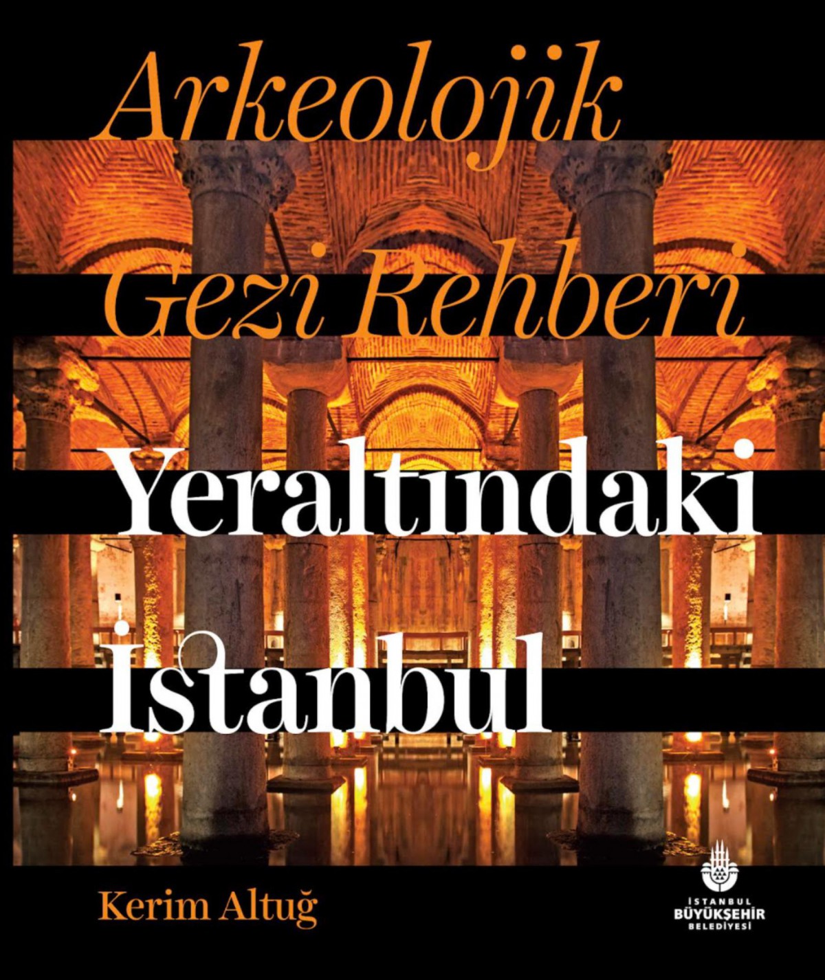 Yeraltindaki Istanbul  - Arkeolojik Gezi Rehberi