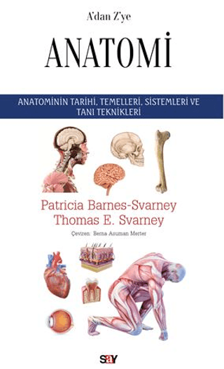 A’dan Z’ye Anatomi Anatominin Tarihi, Temelleri, Sistemleri ve Tani Teknikleri