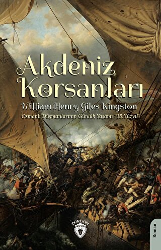Akdeniz Korsanlari (Osmanli Dusmanlarinin Gunluk Yasami 15.Yuzyil)
