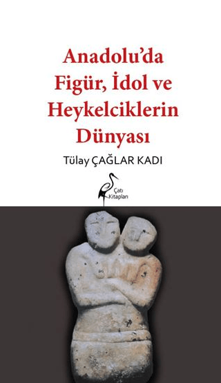 Anadolu’da FigUr, Idol ve Heykelciklerin Dunyasi
