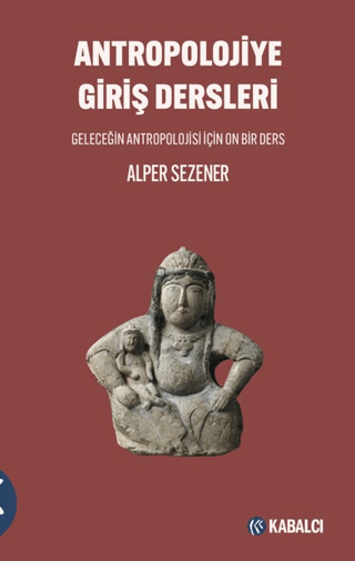 Antropolojiye Giris Dersleri Gelecegin Antropolojisi icin On Bir Ders