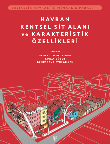 Balikesir Havran’in Mimarlik Mirasi - I Havran Kentsel Sit Alani ve Karakteristik Ozellikleri Balikesir Havran’in Mimarlik Mirasi - I Havran Kentsel Sit Alani ve Karakteristik Ozellikleri