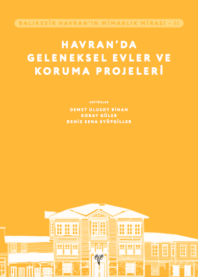 Balikesir Havran’in Mimarlik Mirasi - II Havran’da Geleneksel Evler ve Koruma Projeleri Balikesir Havran’in Mimarlik Mirasi - II Havran’da Geleneksel Evler ve Koruma Projeleri