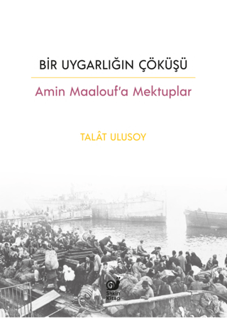 Bir Uygarligin Cokusu - Amin Maalouf’a Mektuplar
