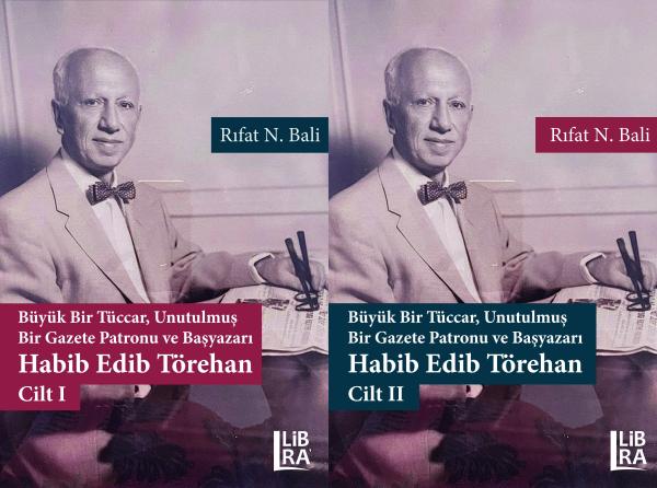 Buyuk Bir Tuccar, Unutulmus Bir Gazete Patronu ve Basyazari: Habib Edib Torehan - 2 Cilt