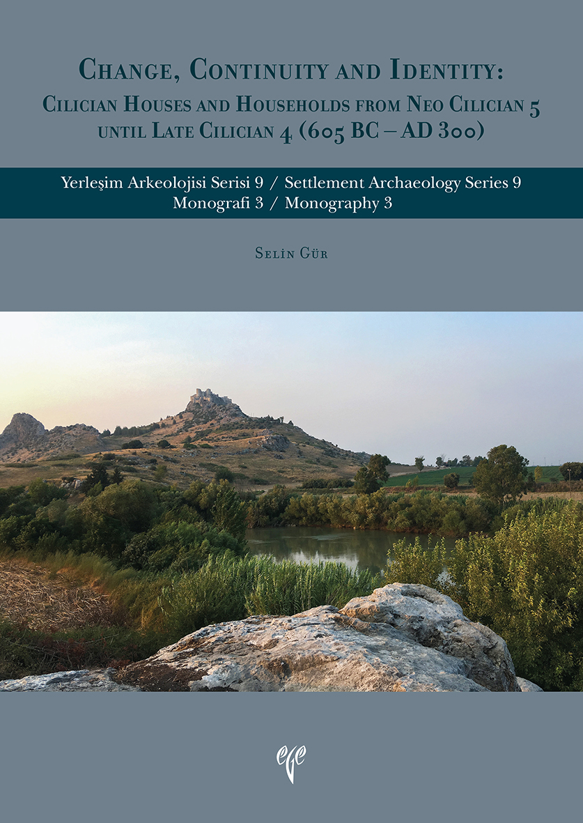 Change Continuty and Identity : Cilician Houses and Households From Neo Cilician 5 Until Late Cilician 4 (605 BC - AD 300)  / Settlement Archaeology Series 9 Monography 3 Change Continuty and Identity : Cilician Houses and Households From Neo Cilician 5 Until Late Cilician 4 (605 BC - AD 300)  / Settlement Archaeology Series 9 Monography 3
