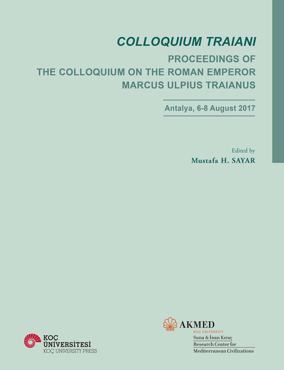 Colloquium Traiani Proceedings of The Colloquium on the Roman Emperor Marcus Ulpius Traianus. Antalya, 6-8 August 2017 Colloquium Traiani Proceedings of The Colloquium on the Roman Emperor Marcus Ulpius Traianus. Antalya, 6-8 August 2017