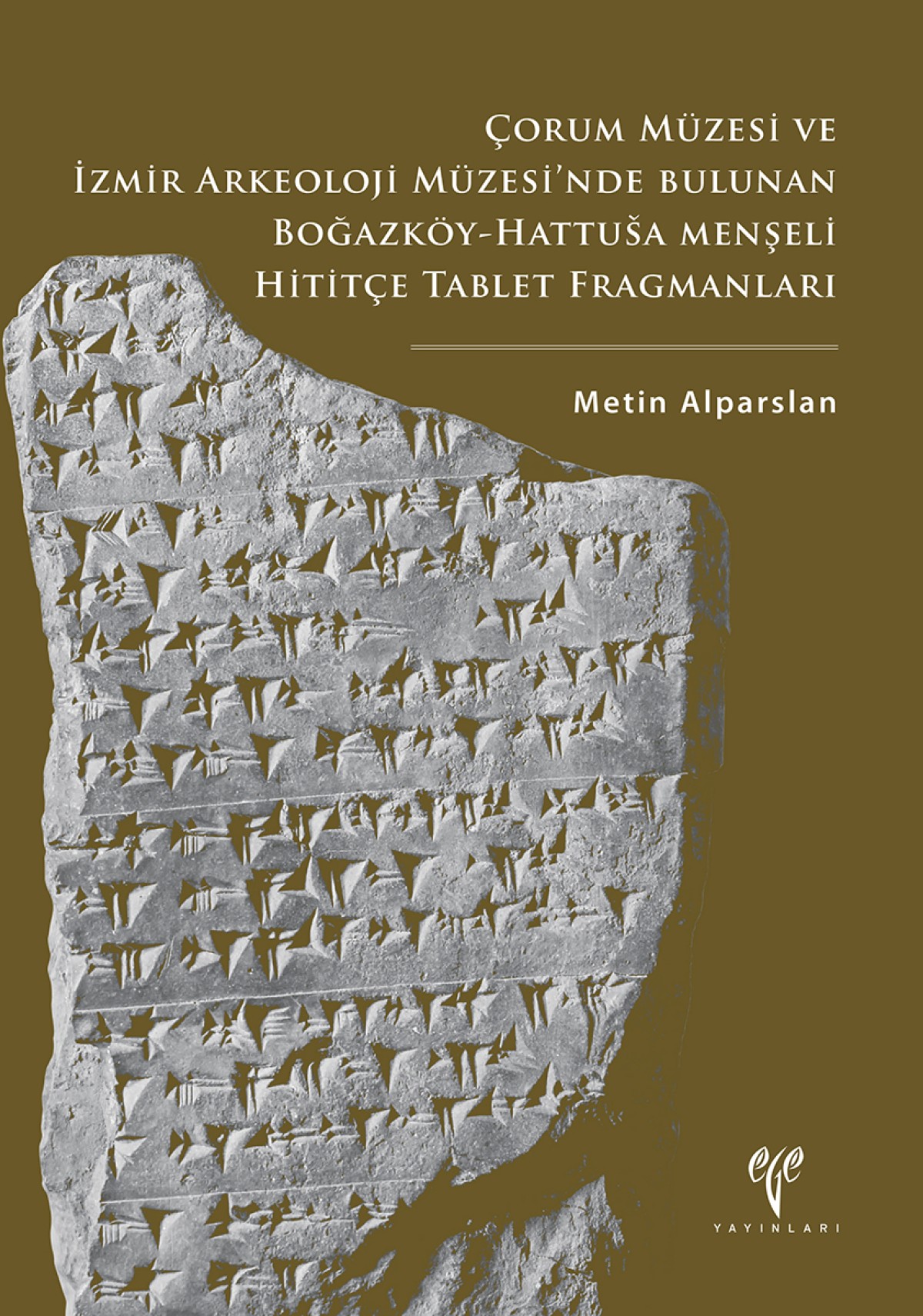 Corum Muzesi ve Izmir Arkeoloji Muzesi'nde Bulunan Bogazkoy-Hattusa Menseli Hititce Tablet Fragmanlari