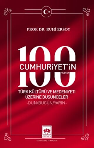 Cumhuriyet'in 100. Yilinda Turk Kulturu ve Medeniyeti Uzerine Dusunceler