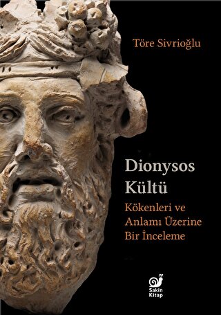 Dionysos Kultu Kokenleri ve Anlami Uzerine Bir Inceleme