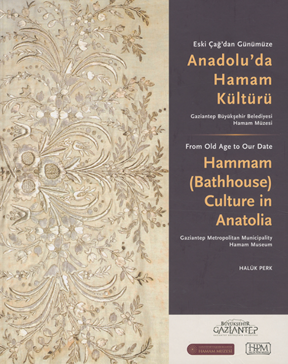 From Old Age to Our Date Hammam (Bathhouse) Culture in Anatolia From Old Age to Our Date Hammam (Bathhouse) Culture in Anatolia
