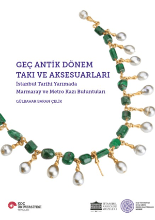 Geç Antik Donem Taki ve Aksesuarlari Istanbul Tarihi Yarimada Marmaray ve Metro Kazi Buluntulari Geç Antik Donem Taki ve Aksesuarlari Istanbul Tarihi Yarimada Marmaray ve Metro Kazi Buluntulari
