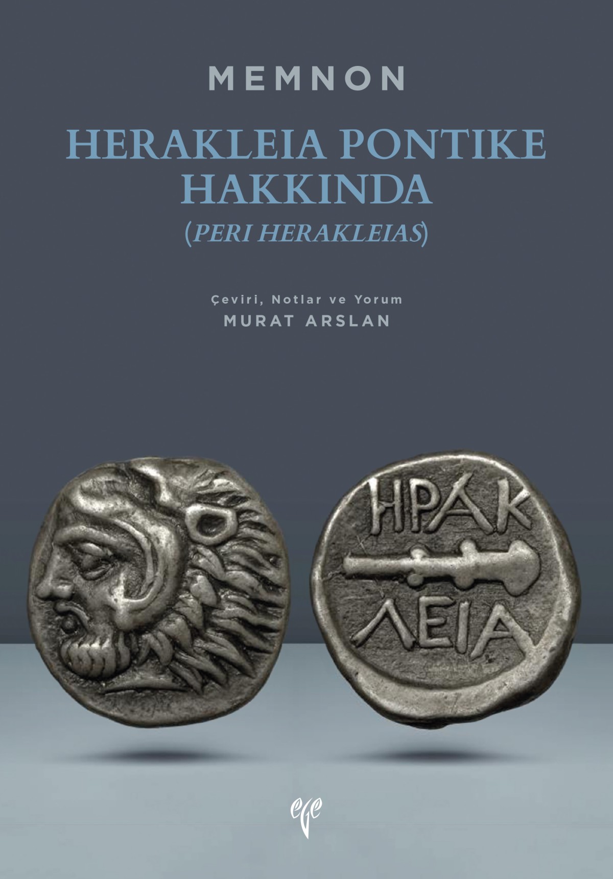 Herakleia Pontike Hakkında (Peri Herakleias) Bir Yerel Tarihcinin Kaleminden Karadeniz Ereglisi’nin Gec Klasik ve Hellenistik Donemler Tarihi Memnon