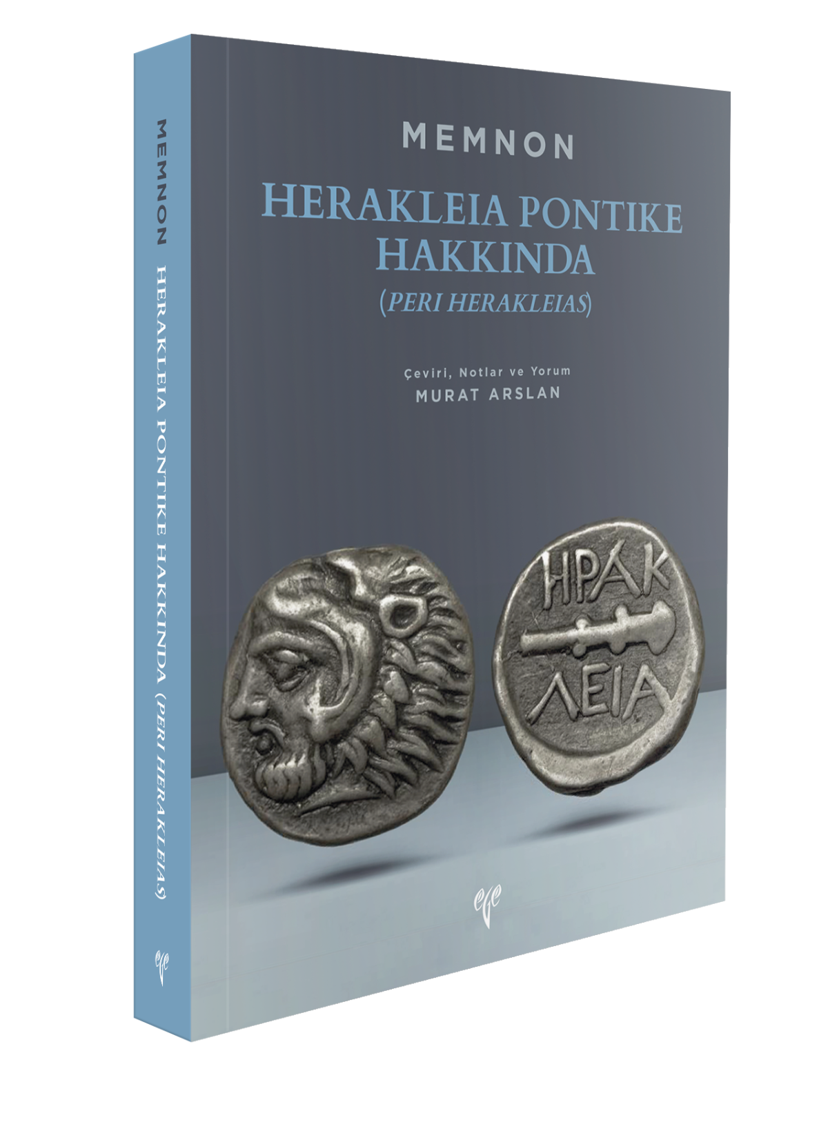 Herakleia Pontike Hakkında (Peri Herakleias) Bir Yerel Tarihcinin Kaleminden Karadeniz Ereglisi’nin Gec Klasik ve Hellenistik Donemler Tarihi Memnon