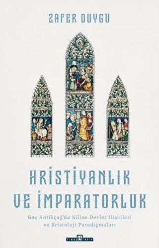 Hristiyanlik ve Imparatorluk Antikcag'da Kilise Devlet Iliskileri ve Kristoloji Paradigmalari
