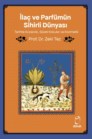 Ilac ve Parfumun Sihirli Dunyasi/ Tarihte Eczacilik, Guzel Kokular ve Kozmetik