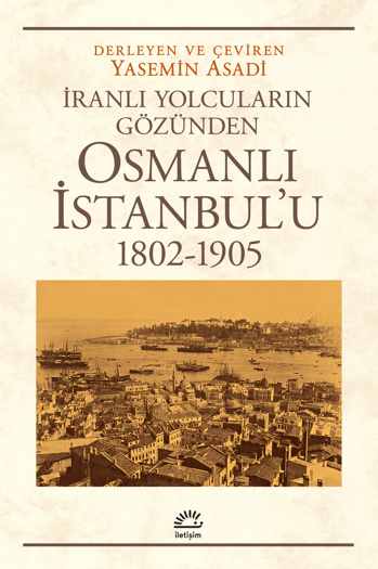 Iranli Yolcularin Gozunden Osmanli Istanbul'u (1802-1905)