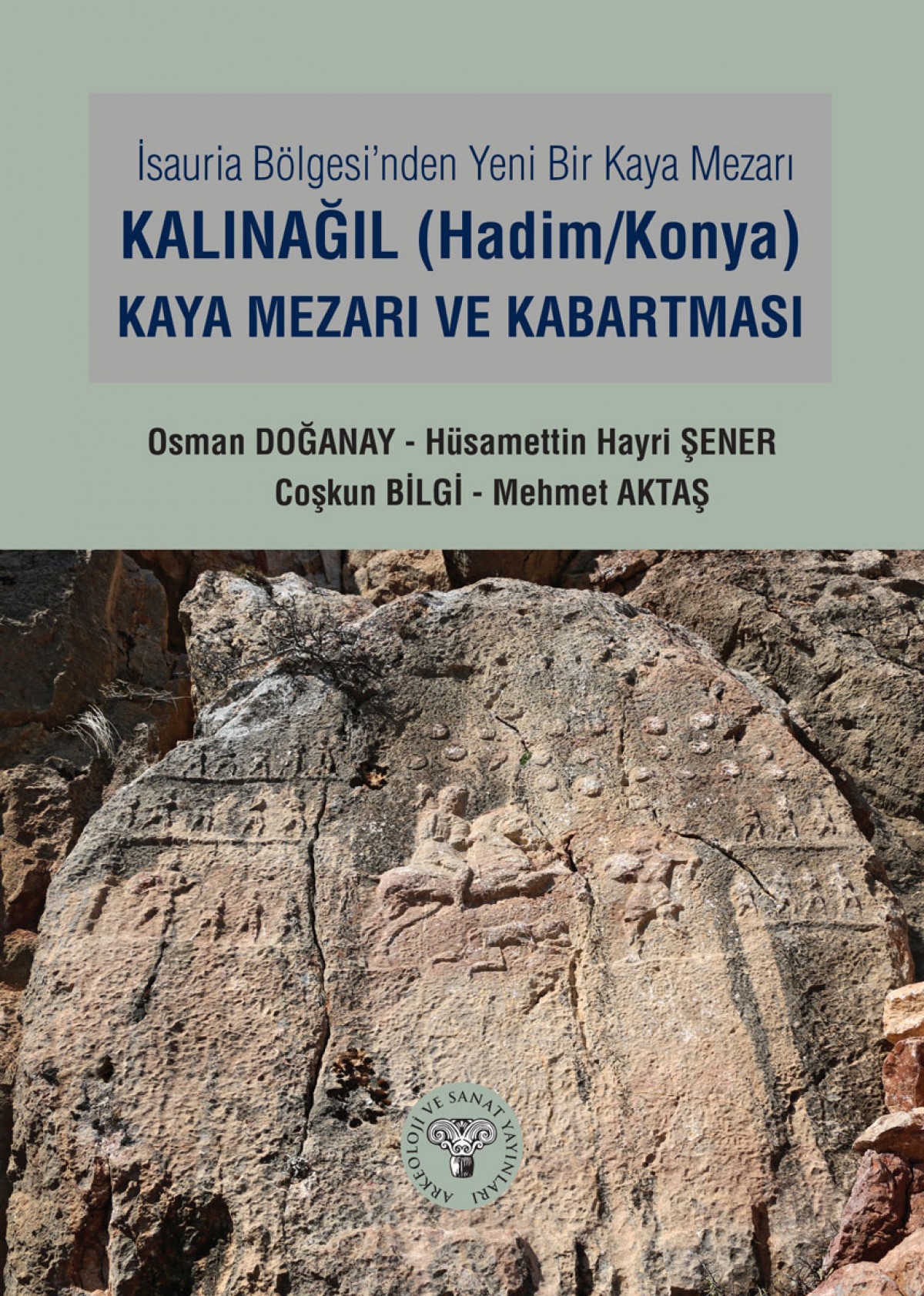 Isauria Bolgesinde Yeni Bir Kaya Mezari - Kalinagil (Hadim/Konya) Kaya Mezari ve Kabartmasi