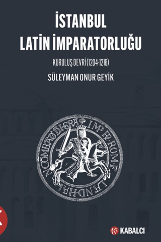Istanbul Latin Imparatorlugu Kurulus Devri (1204-1216)