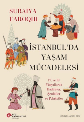 Istanbul’da Yasam Mucadelesi 17. ve 18. Yuzyillarda Badireler, Senlikler ve Felaketler Istanbul’da Yasam Mucadelesi 17. ve 18. Yuzyillarda Badireler, Senlikler ve Felaketler