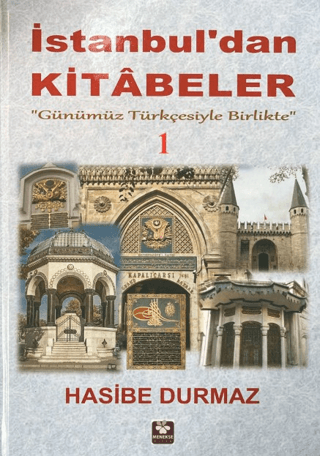 Istanbul'dan Kitabeler - 1 Gunumuz Turkcesiyle Birlikte Istanbul'dan Kitabeler - 1 Gunumuz Turkcesiyle Birlikte