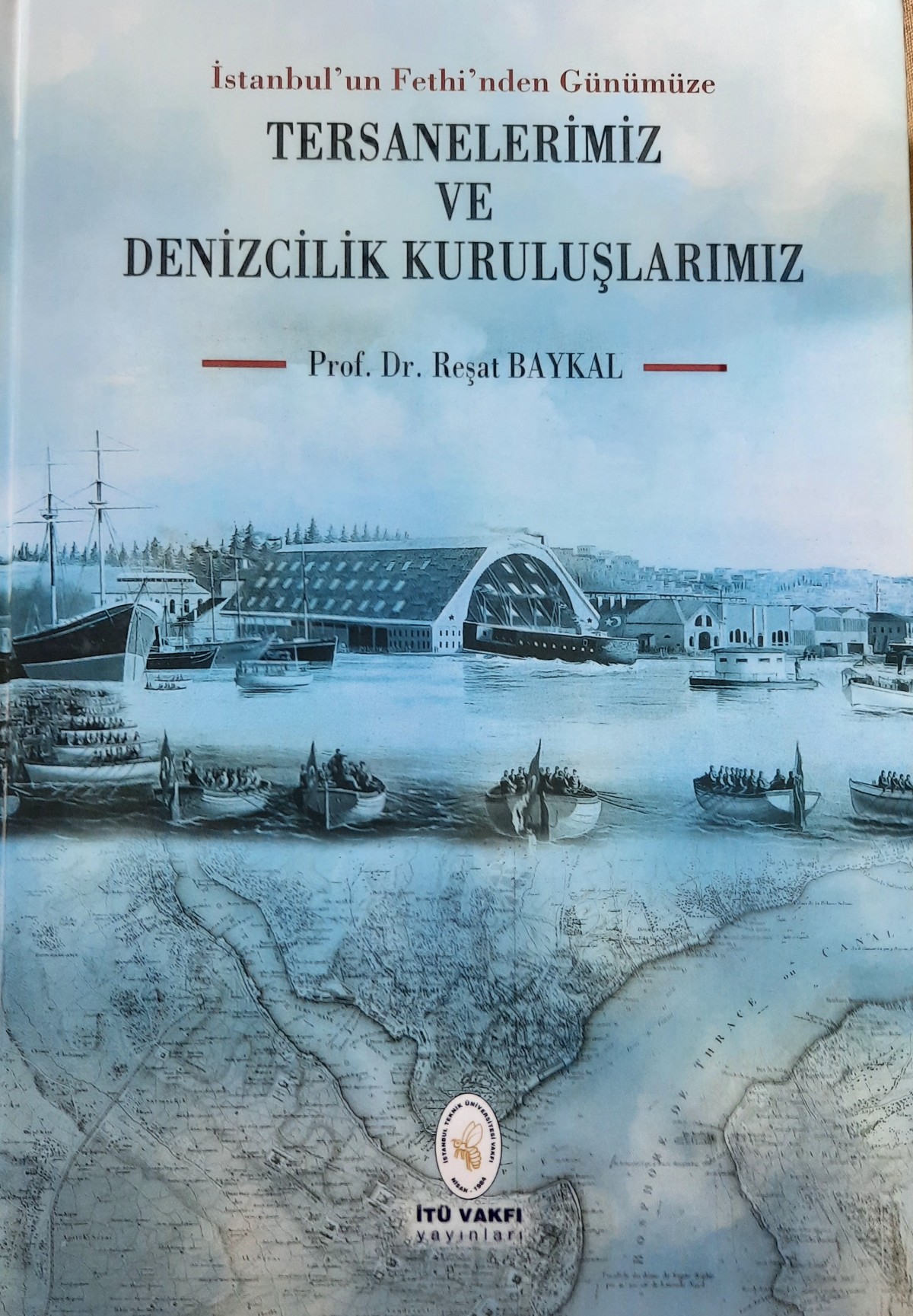 Istanbul'un Fethi'nden Gunumuze Tersanelerimiz ve Denizcilik Kuruluslarimiz