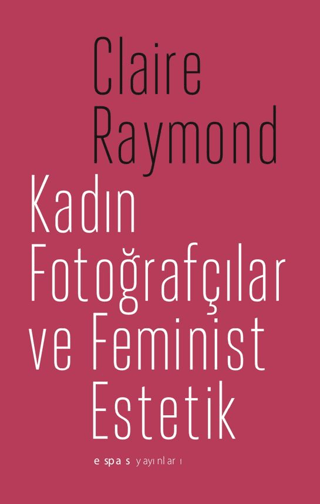 Kadin Fotografcilar ve Feminist Estetik Kadin Fotografcilar ve Feminist Estetik