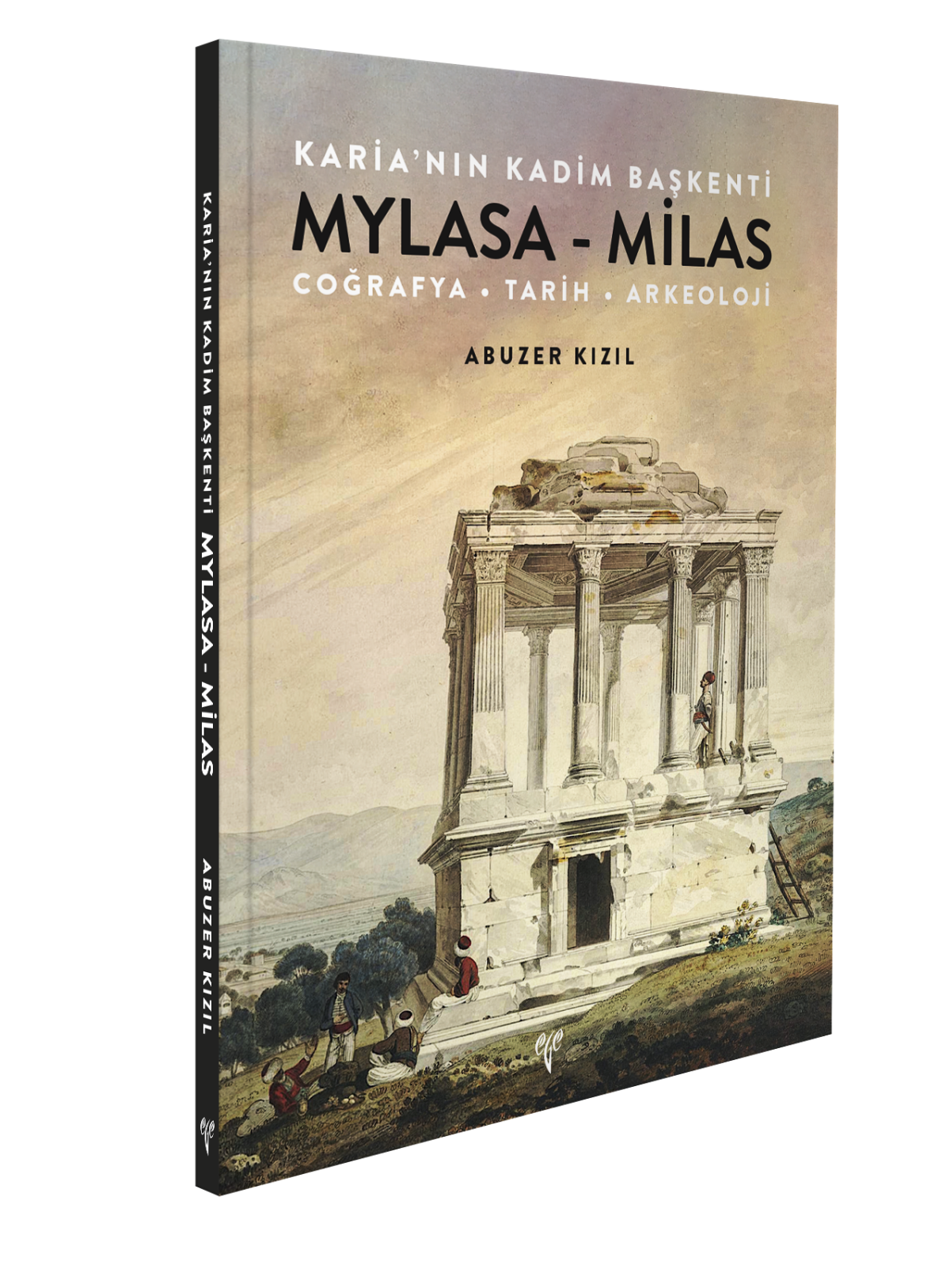Karia'nin Kadim Baskenti Mylasa - Milas. Cografya Tarih Arkeoloji