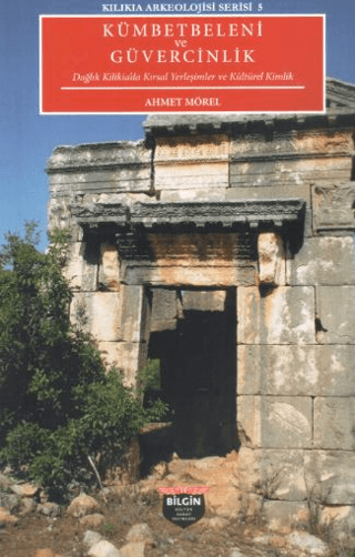 Kilikia Arkeolojisi Serisi 5 Kumbetbeleni ve Guvercinlik Daglikl Kilikia'da Kirsal Yerlesimler ve Kulturel Kimlik