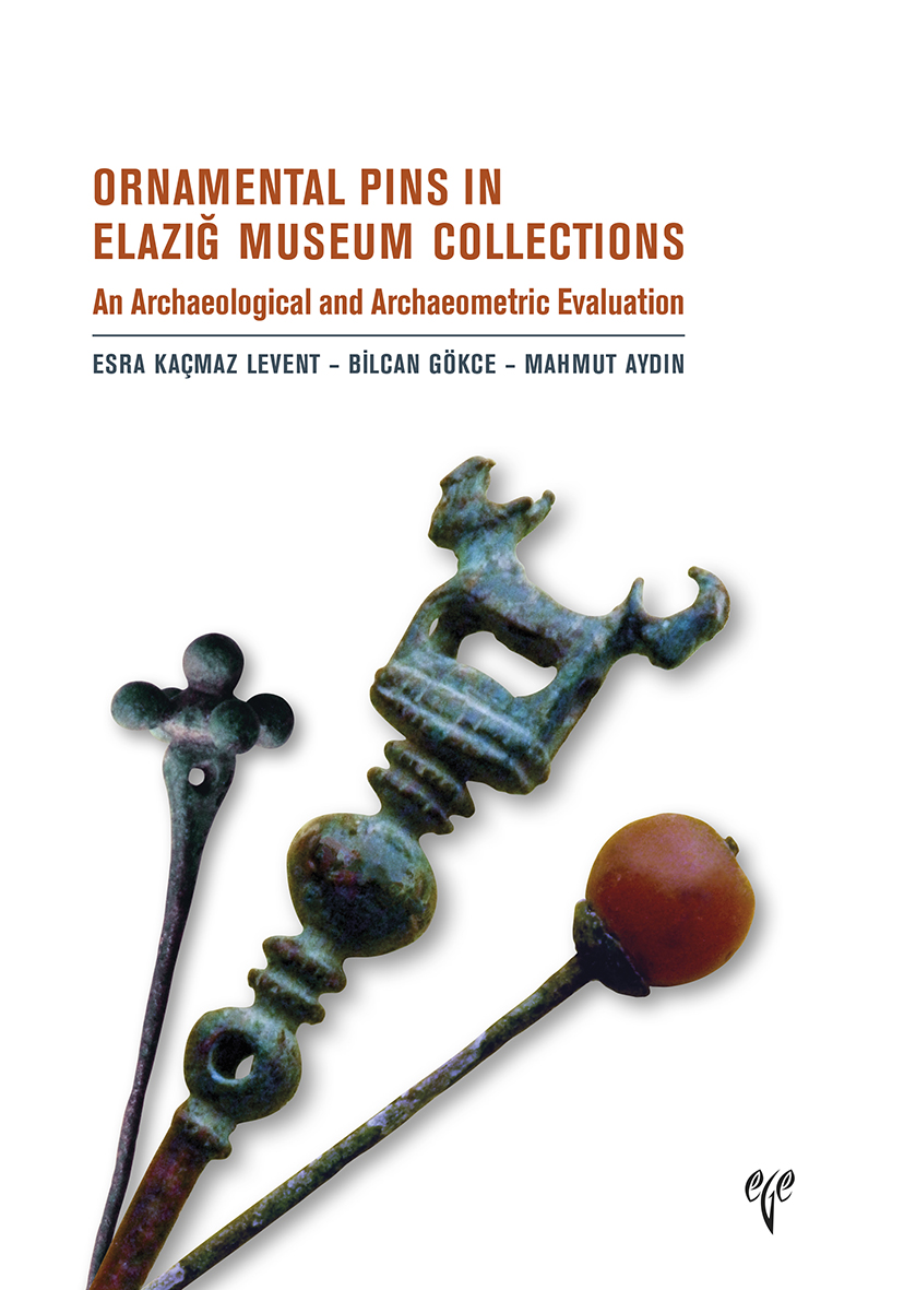 Ornamental Pins in Elazığ Museum Collection - An Archaeological and Archaeometric Evaluation Ornamental Pins in Elazığ Museum Collection - An Archaeological and Archaeometric Evaluation