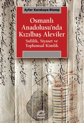 Osmanli Anadolusu’nda Kizilbas Aleviler Sufilik, Siyaset ve Toplumsal Kimlik