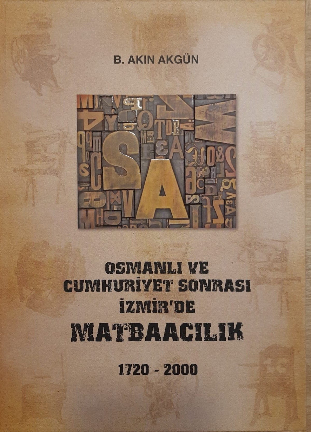 Osmanli ve Cumhuriyet Sonrasi Izmir'de Matbaacilik 1720-2000