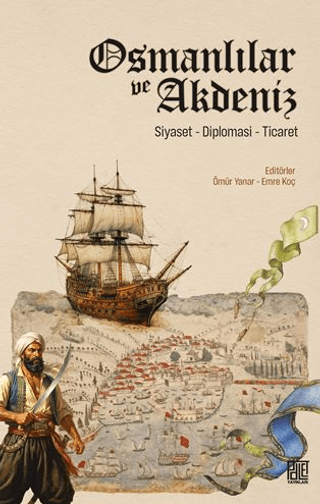 Osmanlilar ve Akdeniz (Siyaset, Diplomasi, Ticaret)