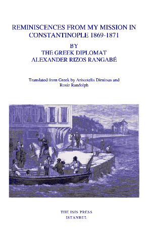 Reminiscences from My Mission in Constantinople 1869-1871 By The Greek Diplomat Alexander Rizos Rangabe Reminiscences from My Mission in Constantinople 1869-1871 By The Greek Diplomat Alexander Rizos Rangabe
