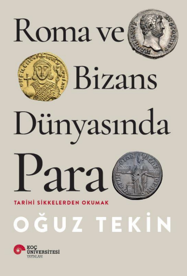 Roma ve Bizans Dunyasinda Para. Tarihi Sikkelerden Okumak