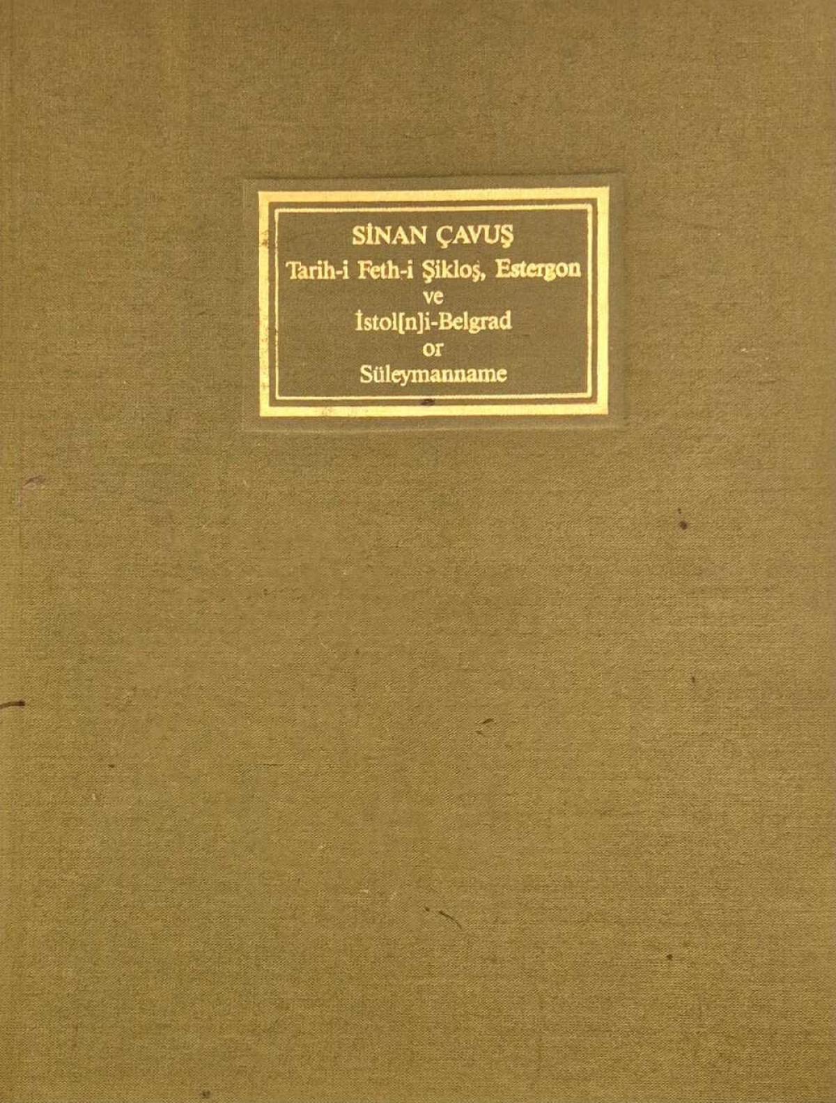 Suleymanname Tarih-i Feth-i Siklos Estergon ve Istol-Belgrad / Suleymanname History of the Conquest of Siklos, Usturgon amd Ustol-Belgrad