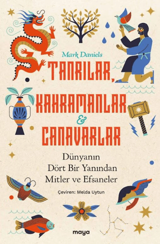 Tanrilar, Kahramanlar ve Canavarlar Dunyanin Dort Bir Yanindan Mitler ve Efsaneler