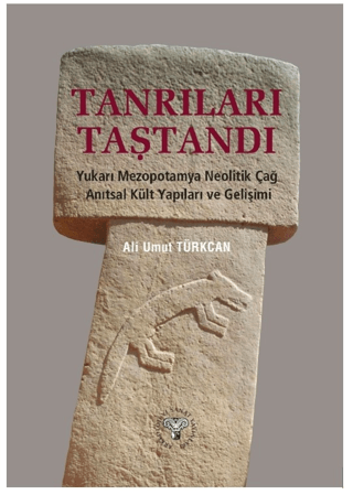 Tanrılari Tastandi - Yukari Mezopotamya Neolitik Donem Anitsal Kult Yapilari ve Gelisimi
