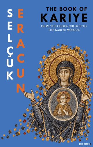 The Book of Kariye – From The Chora Church to The Kariye Mosque The Book of Kariye – From The Chora Church to The Kariye Mosque