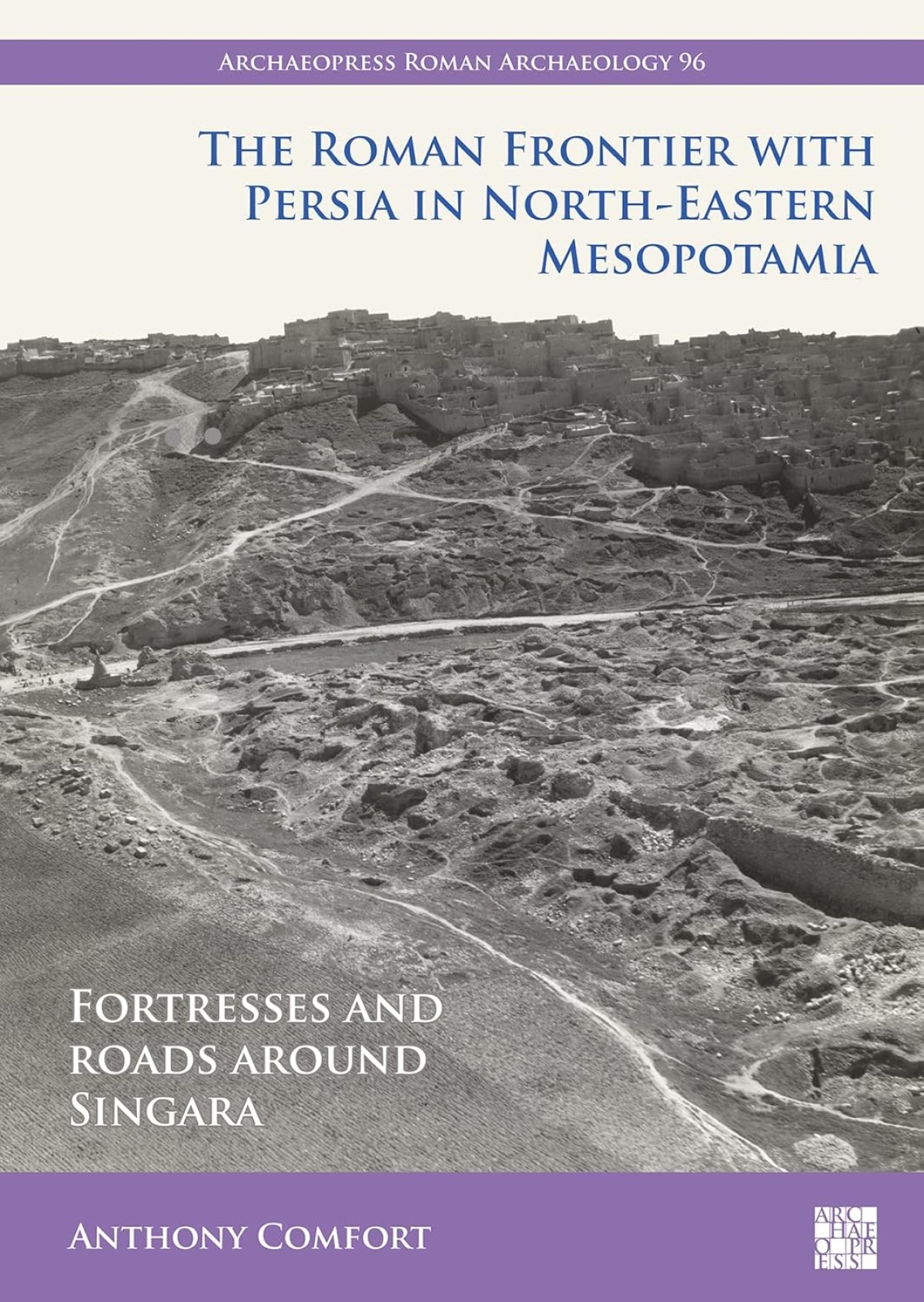 The Roman Frontier With Persia in North-Eastern Mesopotamia: Fortresses and Roads Around Singara
