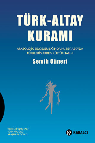 Turk-Altay Kurami Arkeolojik Belgeler Isiginda Kuzey Asya’da Turklerin Erken Kultur Tarihi