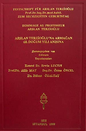 Festschrift für Arslan Terzioglu - 60. Doğum Yılı Anısına Arslan Terzioğlu'na Armağan