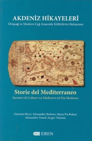 Storie del Mediterraneo. Incontri di Culture tra Medioevo ed Eta Moderna / Akdeniz Hikayeleri. Ortacag ve Modern Cag Arasinda Kulturlerin Bulusmasi