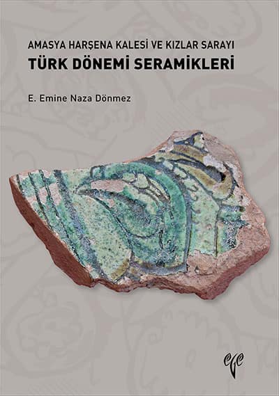 Amasya Harsena Kalesi ve Kızlar Sarayı Türk Dönemi Seramikleri