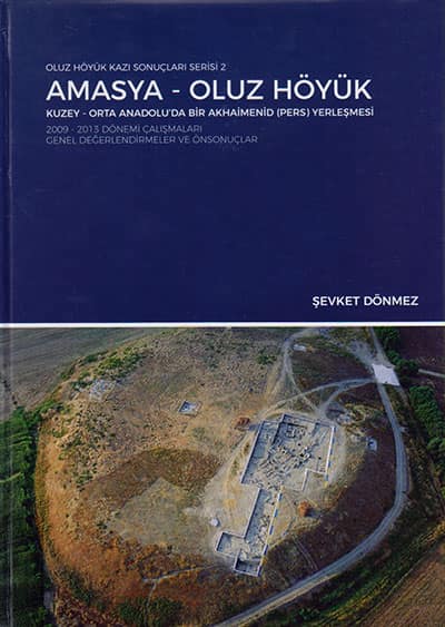 Amasya - Oluz Hoyuk. Kuzey-Orta Anadolu'da Bir Akhaimenid (Pers) Yerlesmesi