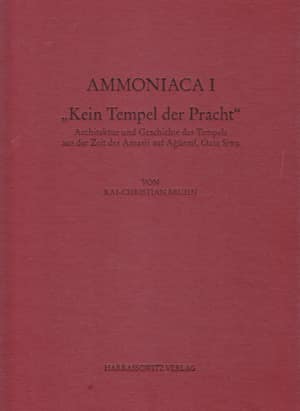 Ammoniaca I - &#39;Kein Tempel der Pracht&#39;: Architektur und Geschichte des Tempels aus der Zeit des Amasis auf Aurmi, Oase Siwa